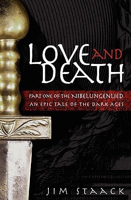 Love and Death Part One of the Nibelungenlied, An Epic of the Dark Ages