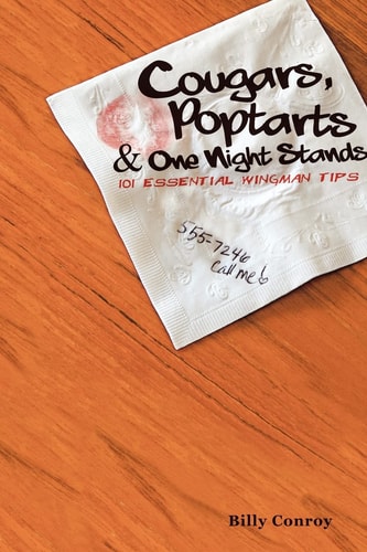 Cougars, Poptarts and One Night Stands 101 Essential Wingman Tips