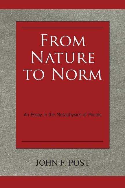 From Nature to Norm: An Essay in the Metaphysics of Morals