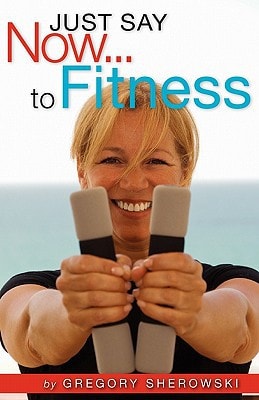 Just Say Now... to Fitness