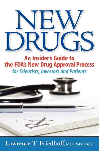 New Drugs An Insider's Guide to the FDA's New Drug Approval Process, for Scientists, Investors, and Patients