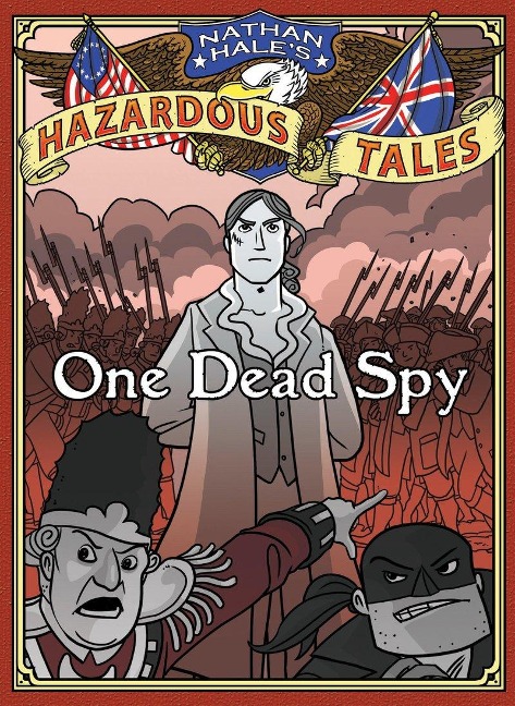Nathan Hales Hazardous Tales: One Dead Spy