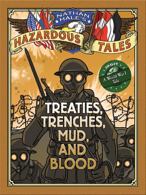 Nathan Hales Hazardous Tales: Treaties, Trenches, Mud, and Blood: (A World War I Tale)