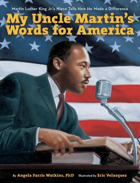 My Uncle Martins Words for America: Martin Luther King Jr.s Niece Tells How He Made a Difference