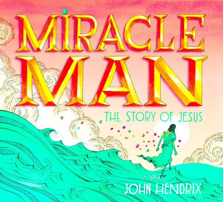 Miracle Man: The Story of Jesus