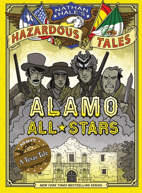 Alamo All-Stars (Nathan Hales Hazardous Tales #6): A Texas Tale