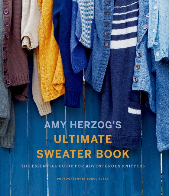 Amy Herzogs Sweater Sourcebook:: The Ultimate Guide for Adventurous Knitters