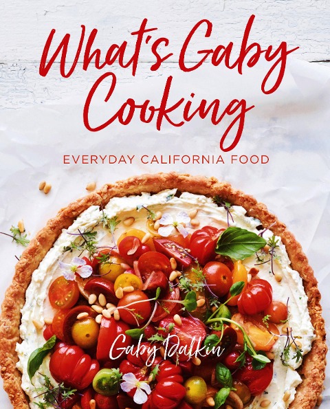 Whats Gaby Cooking: Everyday California Food