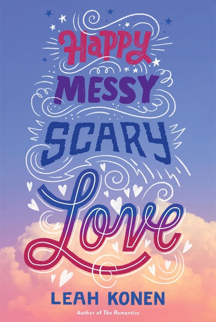 Happy Messy Scary Love: A Story of Summer Lies, Online Love, and Finding the Courage to Be Yourself