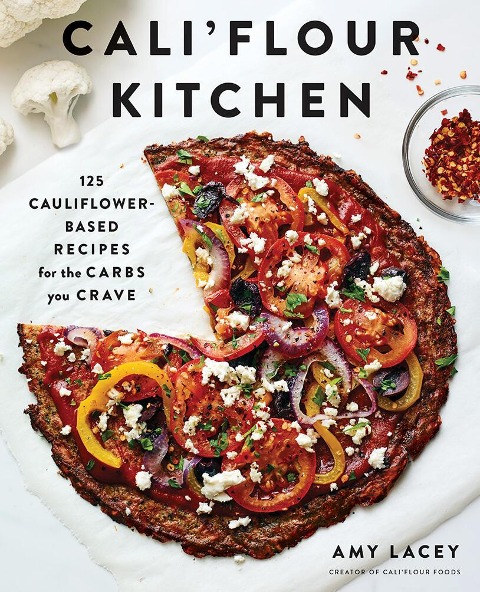 Califlour Kitchen: 125 Cauliflower-Based Recipes for the Carbs You Crave