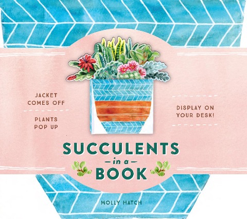 Succulents in a Book (Uplifting Editions): Jacket Comes Off. Plants Pop Up. Display on Your Desk!