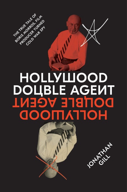 Hollywood Double Agent: The True Tale of Boris Morros, Film Producer Turned Cold War Spy
