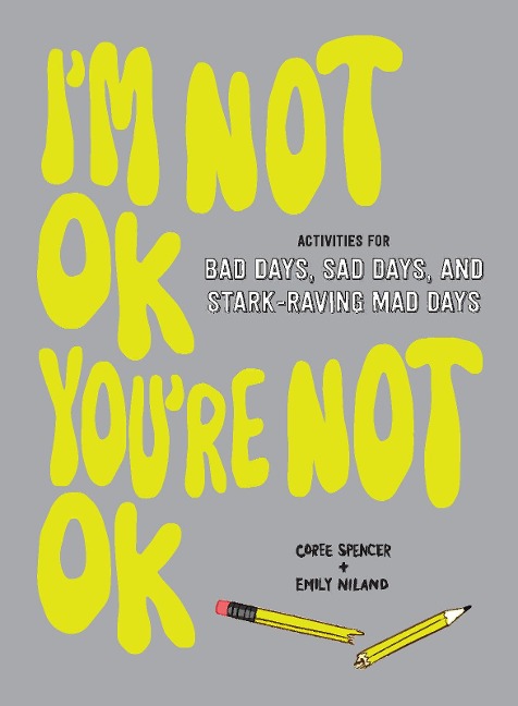 Im Not Ok, Youre Not Ok (Fill-In Book): Activities for Bad Days, Sad Days, and Stark-Raving Mad Days