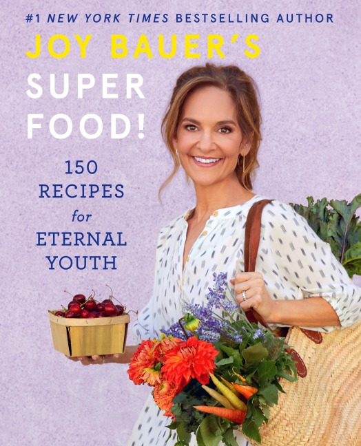 Joy Bauers Superfood!: 150 Recipes for Eternal Youth