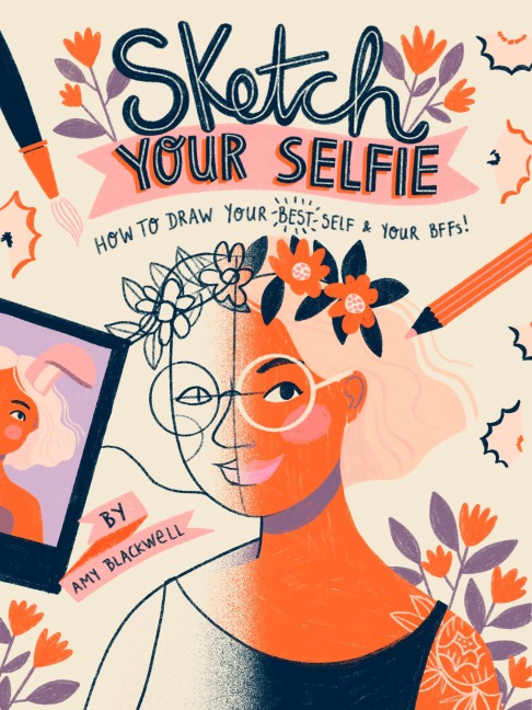 Sketch Your Selfie (Guided Sketchbook): How to Draw Your Best Self (and Your Bffs)