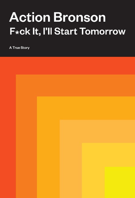 F*ck It, Ill Start Tomorrow: A True Story