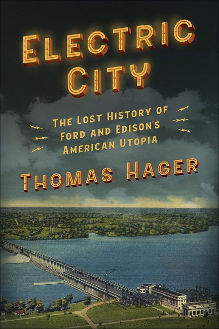 Electric City: The Lost History of Ford and Edisons American Utopia