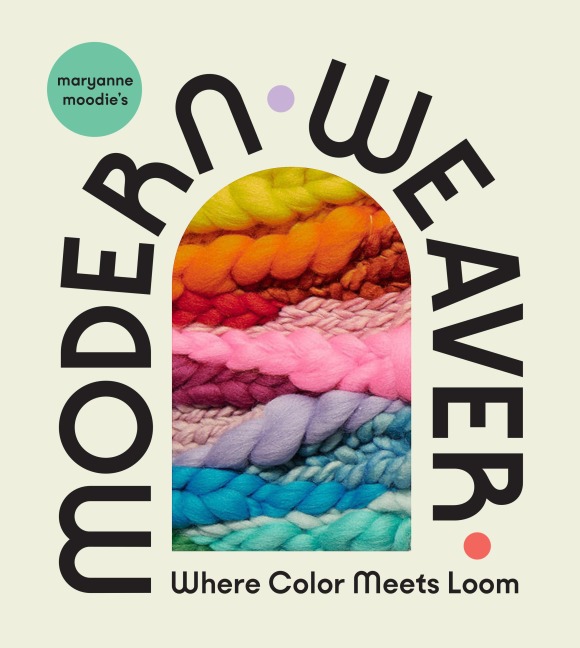 Maryanne Moodies Modern Weaver: Where Color Meets Loom