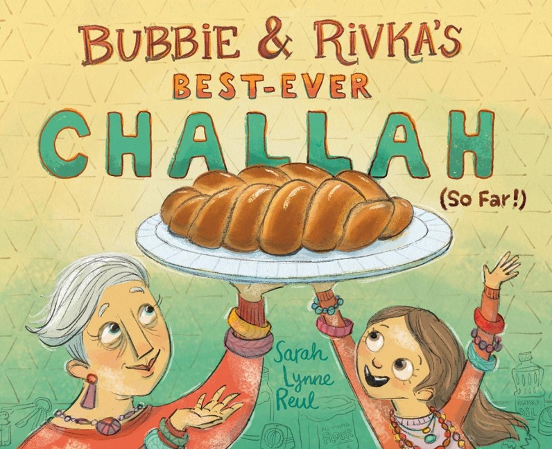 Bubbie & Rivkas Best-Ever Challah (So Far!): A Picture Book