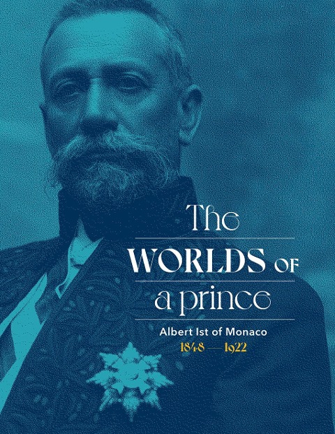 Albert Ist of Monaco: The Worlds of a Prince