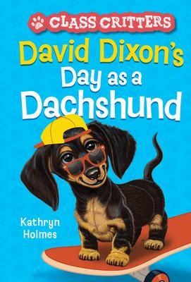 David Dixons Day as a Dachshund (Class Critters #2)
