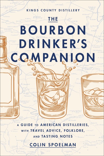 The Bourbon Drinkers Companion: A Guide to American Distilleries, with Travel Advice, Folklore, and Tasting Notes
