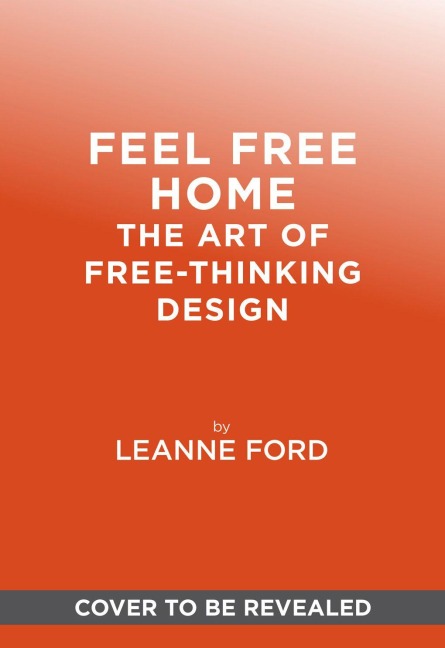 Feel Free Home: The Art of Free-Thinking Design