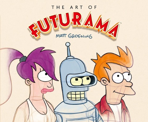 The Art of Futurama: A Visual History of Matt Groenings Cult Classic Animated Series