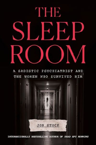 The Sleep Room: A Sadistic Psychiatrist and the Women Who Survived Him