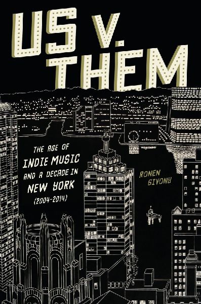 Us v. Them: The Age of Indie Music and a Decade in New York (2004-2014)