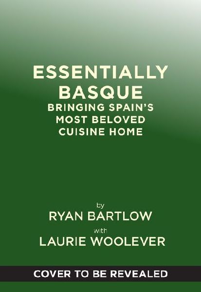 Essentially Basque: Bringing Spanish Cooking Home