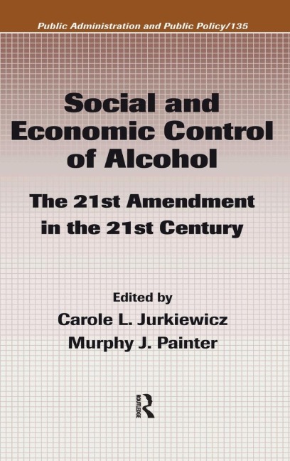 Social and Economic Control of Alcohol: The 21st Amendment in the 21st Century