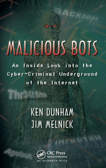 Malicious Bots: An Inside Look into the Cyber-Criminal Underground of the Internet
