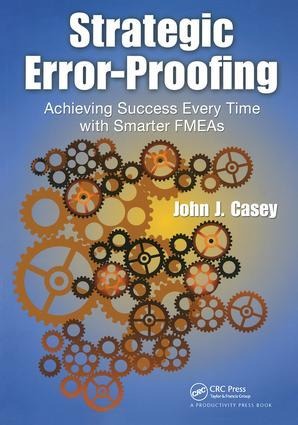 Strategic Error-Proofing: Achieving Success Every Time with Smarter FMEAs
