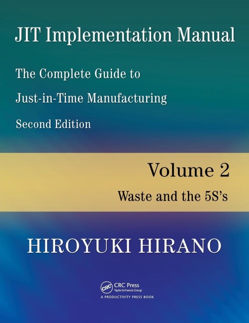 JIT Implementation Manual -- The Complete Guide to Just-In-Time Manufacturing: Volume 2 -- Waste and the 5Ss