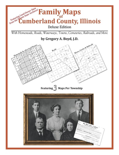 Family Maps of Cumberland County, Illinois, Deluxe Edition With Homesteads, Roads, Waterways, Towns, Cemeteries, Railroads, and More