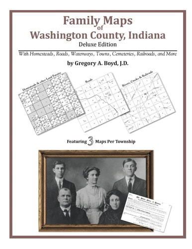 Family Maps of Washington County, Indiana, Deluxe Edition With Homesteads, Roads, Waterways, Towns, Cemeteries, Railroads, and More