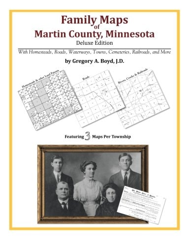 Family Maps of Martin County, Minnesota, Deluxe Edition With Homesteads, Roads, Waterways, Towns, Cemeteries, Railroads, and More