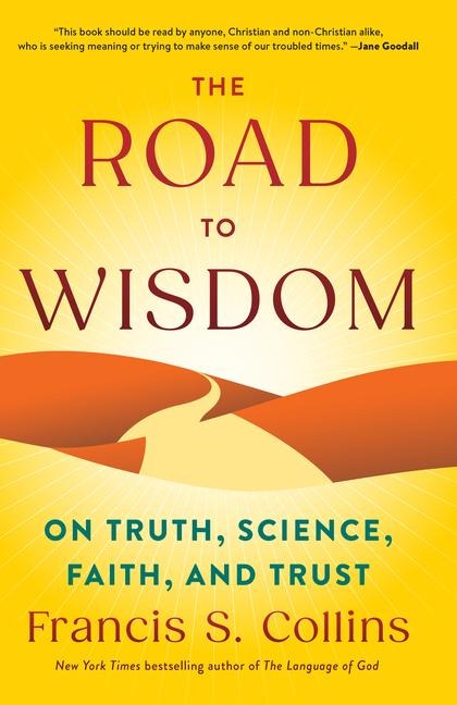 The Road to Wisdom: On Truth, Science, Faith, and Trust