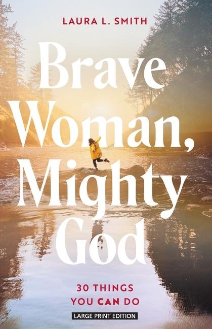 Brave Woman, Mighty God: 30 Things You Can Do