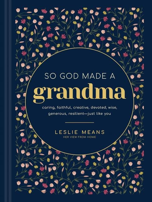 So God Made a Grandma: Caring, Faithful, Creative, Devoted, Wise, Generous, Resilient-Just Like You