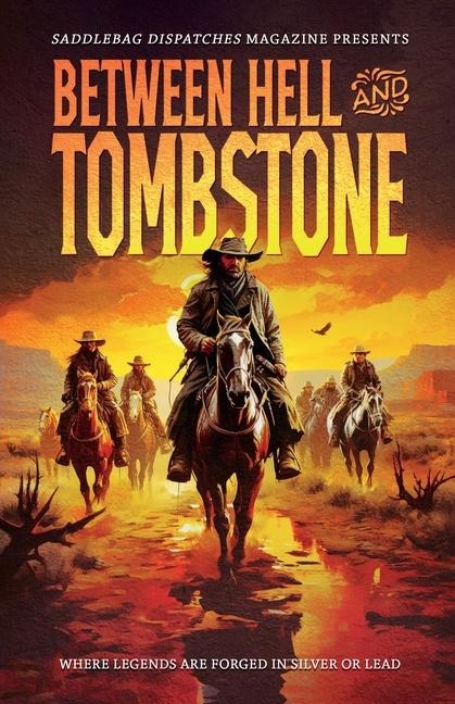 Between Hell and Tombstone: Where Legends Are Forged in Silver and Lead