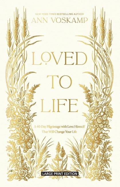 Loved to Life: A 40-Day Pilgrimage with Love Himself That Will Change Your Life