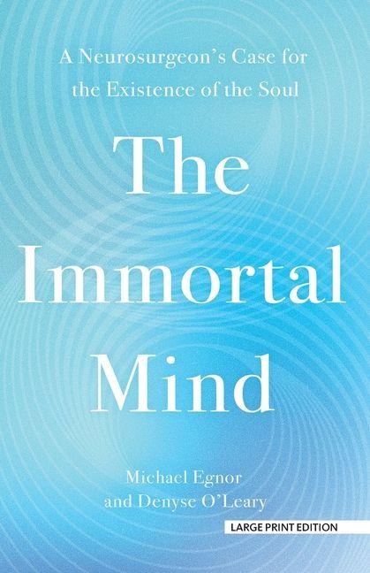 The Immortal Mind: A Neurosurgeon's Case for the Existence of the Soul
