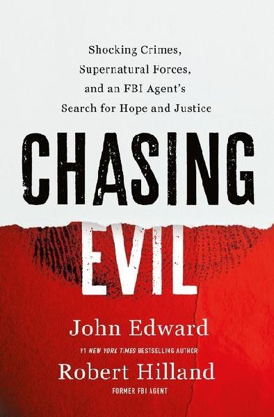 Chasing Evil: Shocking Crimes, Supernatural Forces, and an FBI Agents Search for Hope and Justice