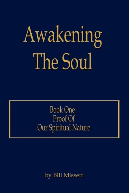 Awakening The Soul: Book One: Proof Of Our Spiritual Nature