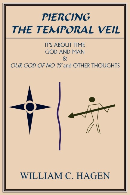 Piercing the Temporal Veil: Its About Time God and Man & Our God of No is and Other Thoughts
