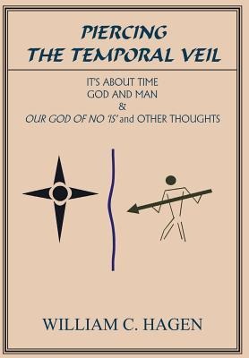Piercing the Temporal Veil: Its About Time God and Man & Our God of No is and Other Thoughts