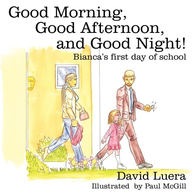 Good Morning, Good Afternoon, and Good Night!: Biancas first day of school