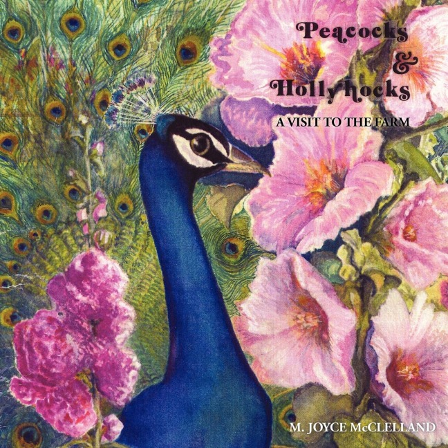 PEACOCKS AND HOLLYHOCKS: A VISIT TO THE FARM